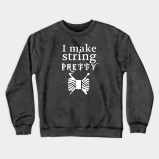 I Make String Pretty • Yarn Crafts Crewneck Sweatshirt